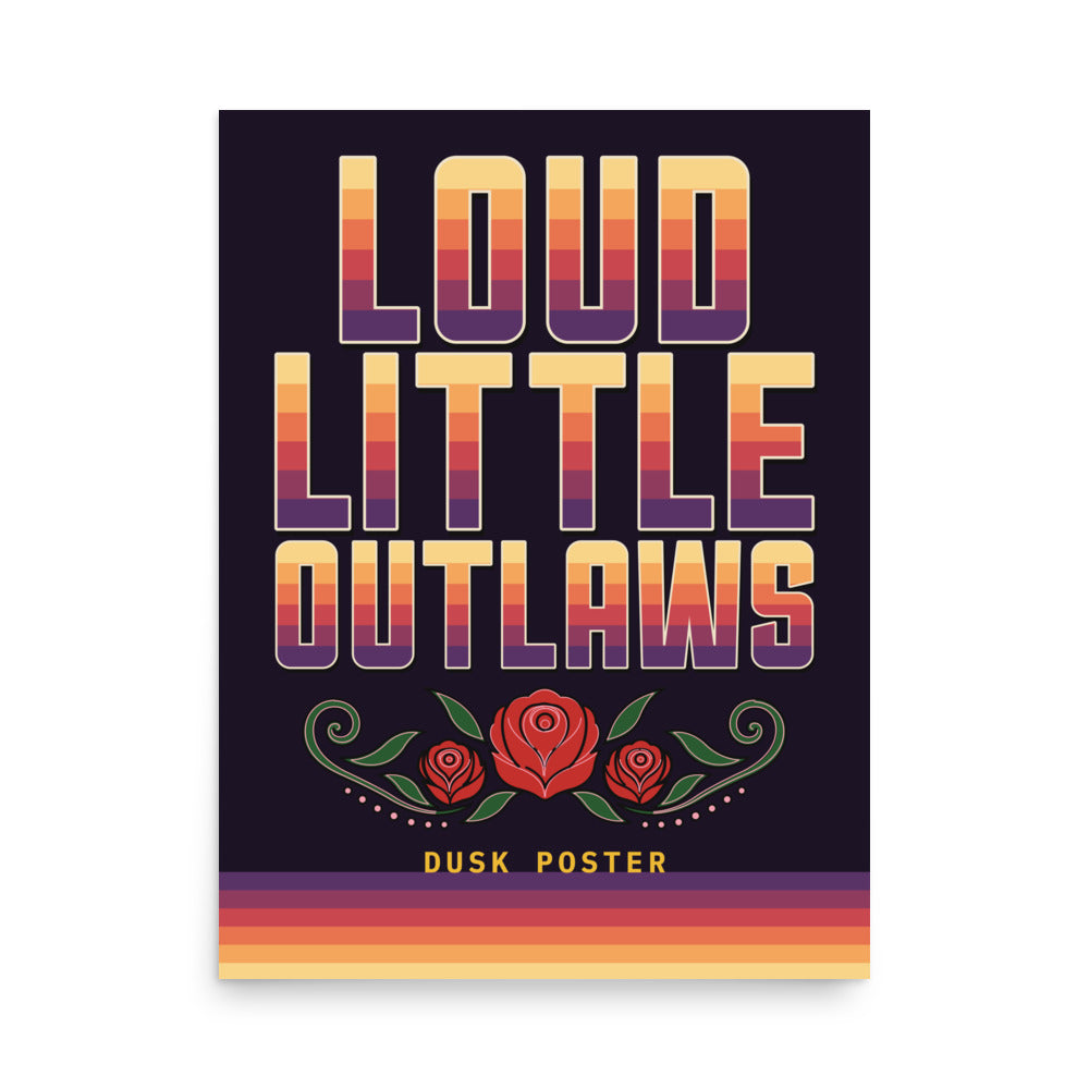 Loud Little Outlaws Dusk Poster, multicolor, loud Little Outlaws sunset-stripe lettering above a red rose and vine border, front view.