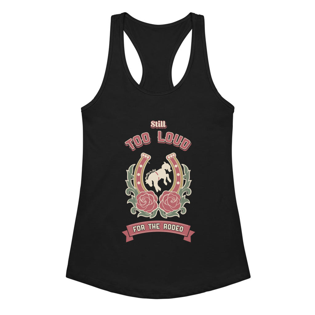 Still Too Loud for the Rodeo Women's Racerback Tank in Black, product view on clean background.